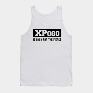 XPogo is only for the fierce Tank Top